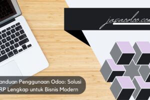 Panduan Penggunaan Odoo: Solusi ERP Lengkap untuk Bisnis Modern