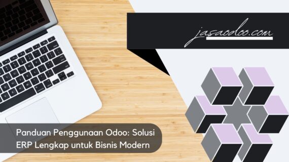 Panduan Penggunaan Odoo: Solusi ERP Lengkap untuk Bisnis Modern